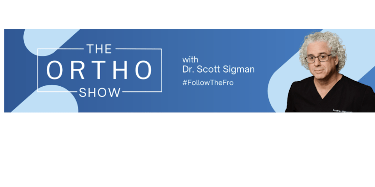 The Ortho Show with Dr. Scott Sigman